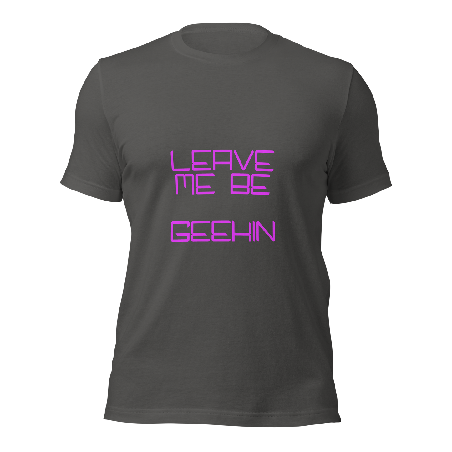 "Leave Me Be, I'm Geekin'" Unisex T-shirt