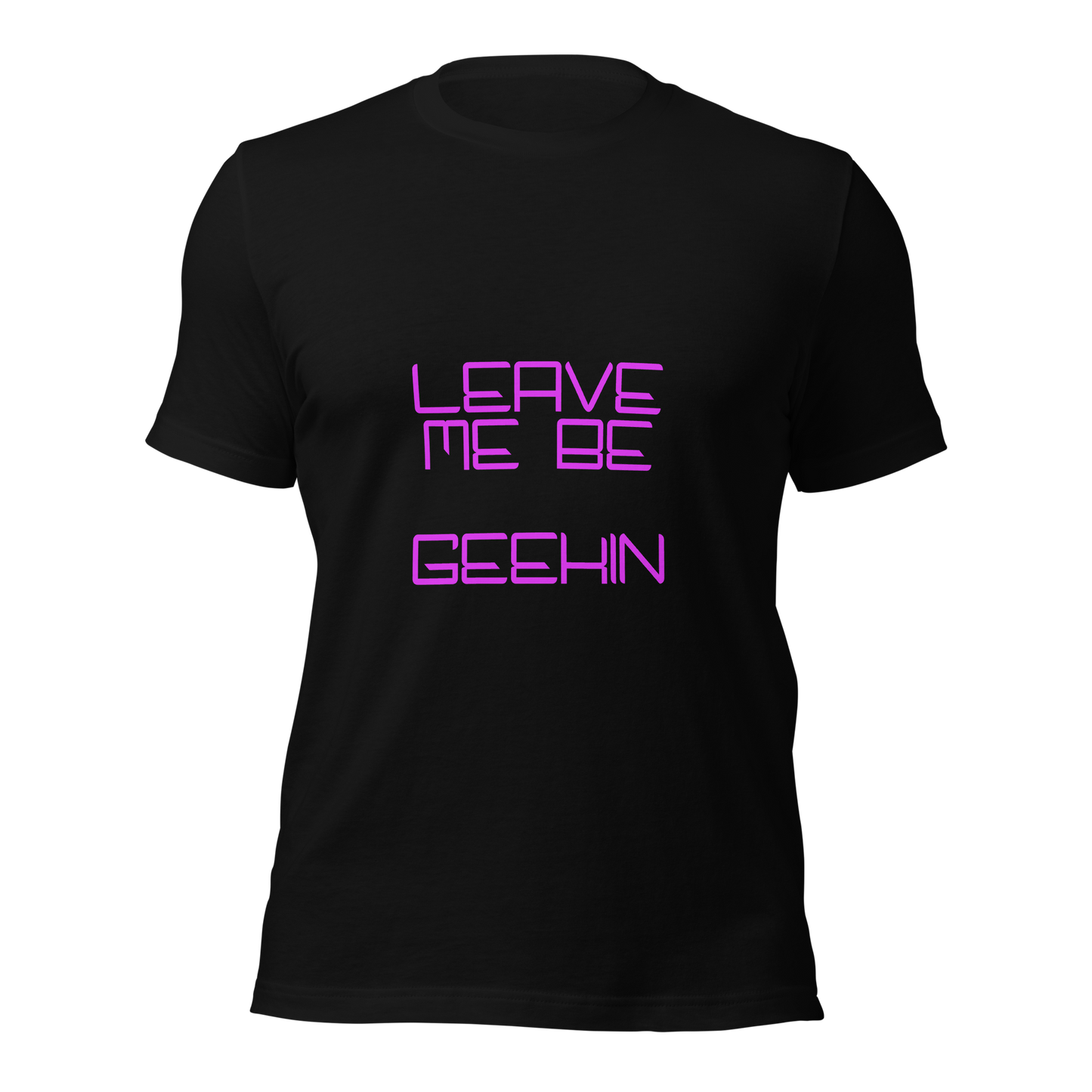 "Leave Me Be, I'm Geekin'" Unisex T-shirt