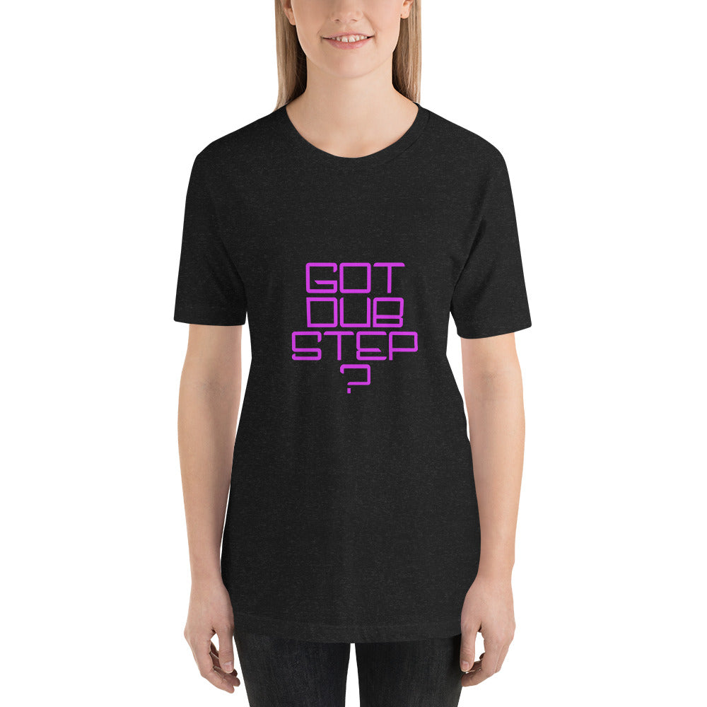 "Got Dubstep" Unisex T-shirt