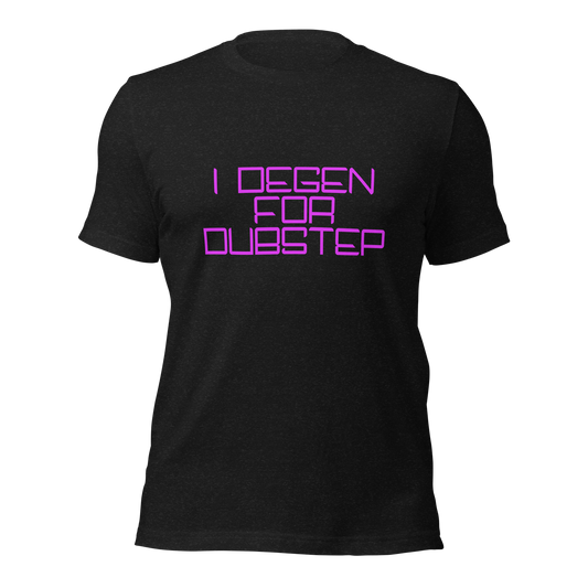 "I Degen For Dubstep" Unisex T-shirt