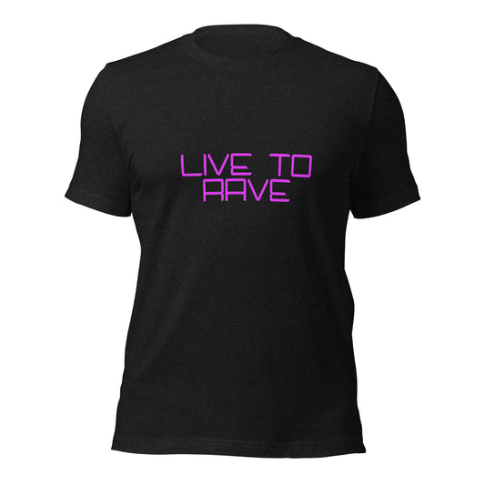 "Live To Rave, Rave To Live" Unisex T-shirt