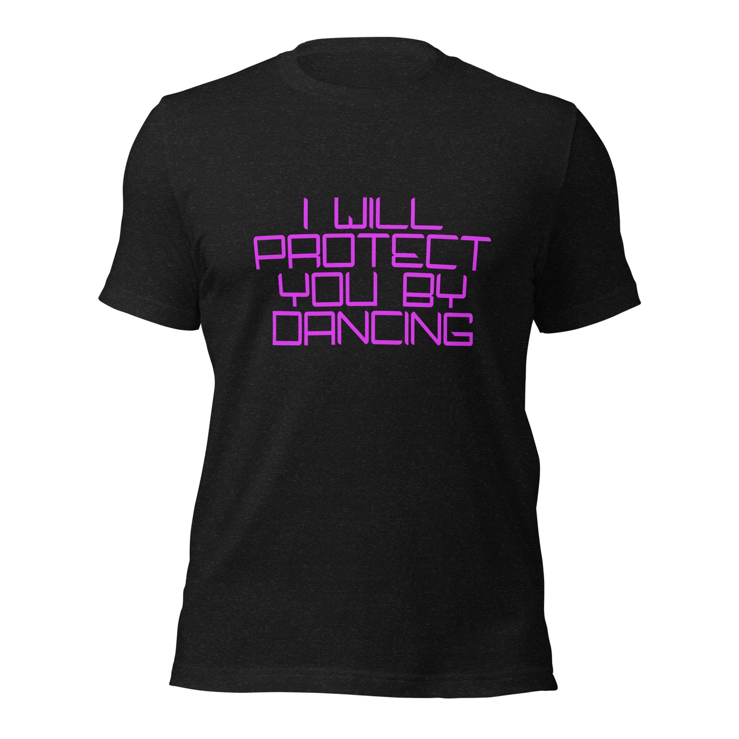 "I Will Protect You By Dancing" Unisex T-shirt