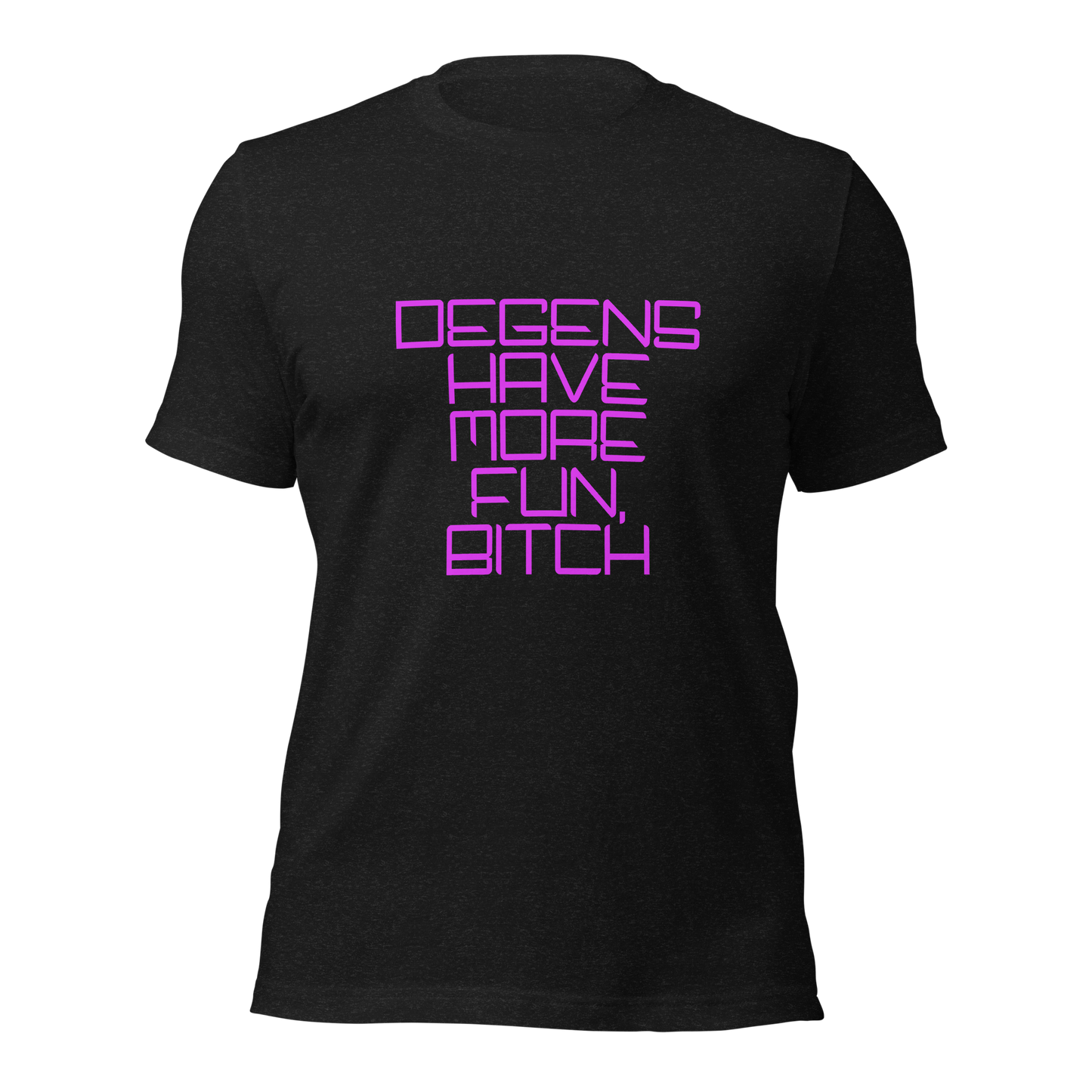 "Degens Have More Fun, Bitch" Unisex T-shirt