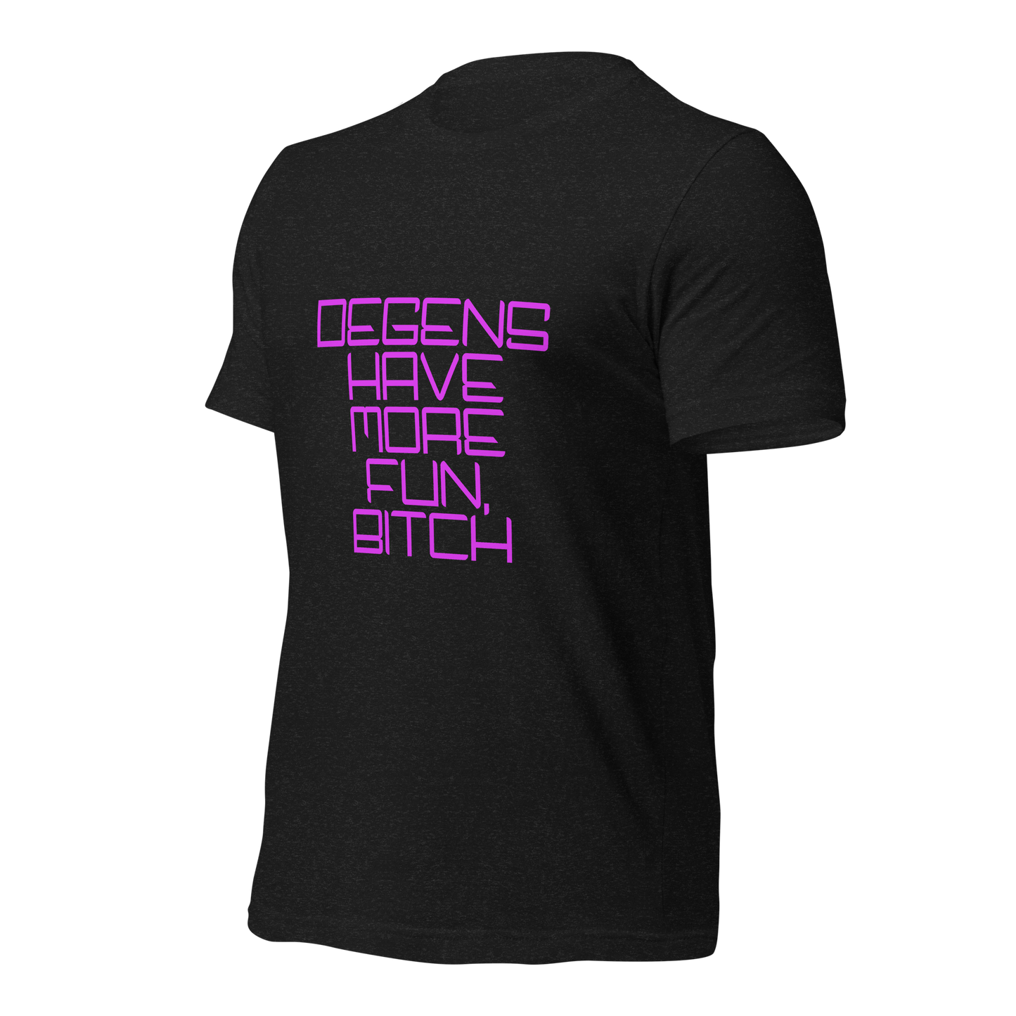 "Degens Have More Fun, Bitch" Unisex T-shirt