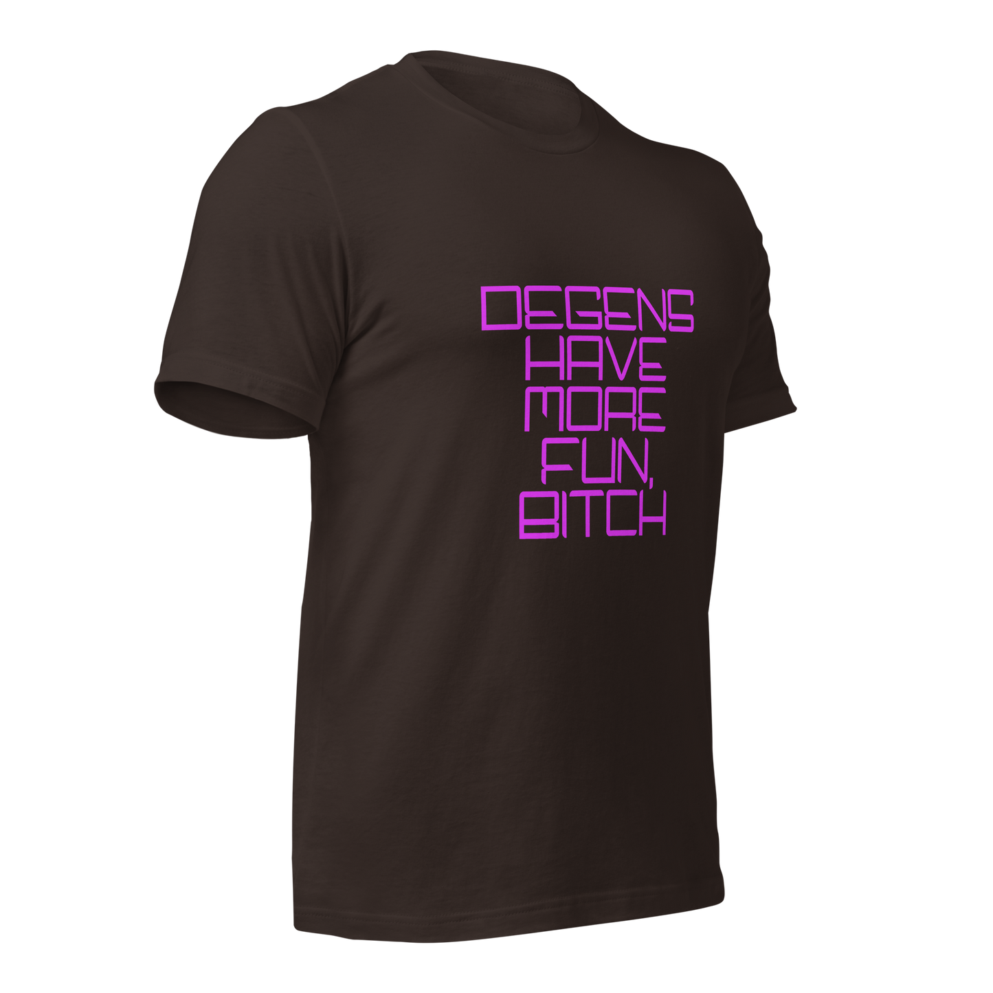 "Degens Have More Fun, Bitch" Unisex T-shirt