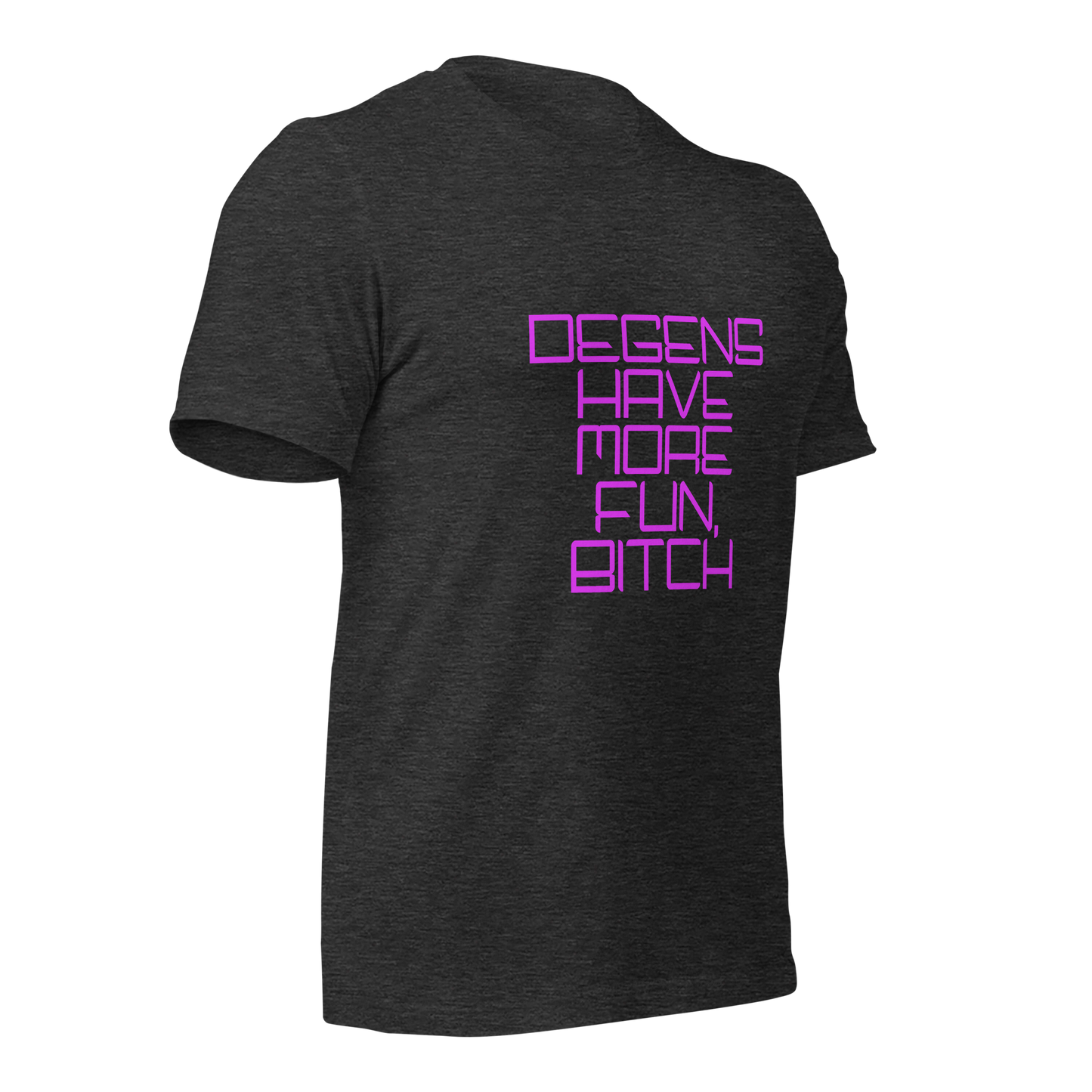 "Degens Have More Fun, Bitch" Unisex T-shirt