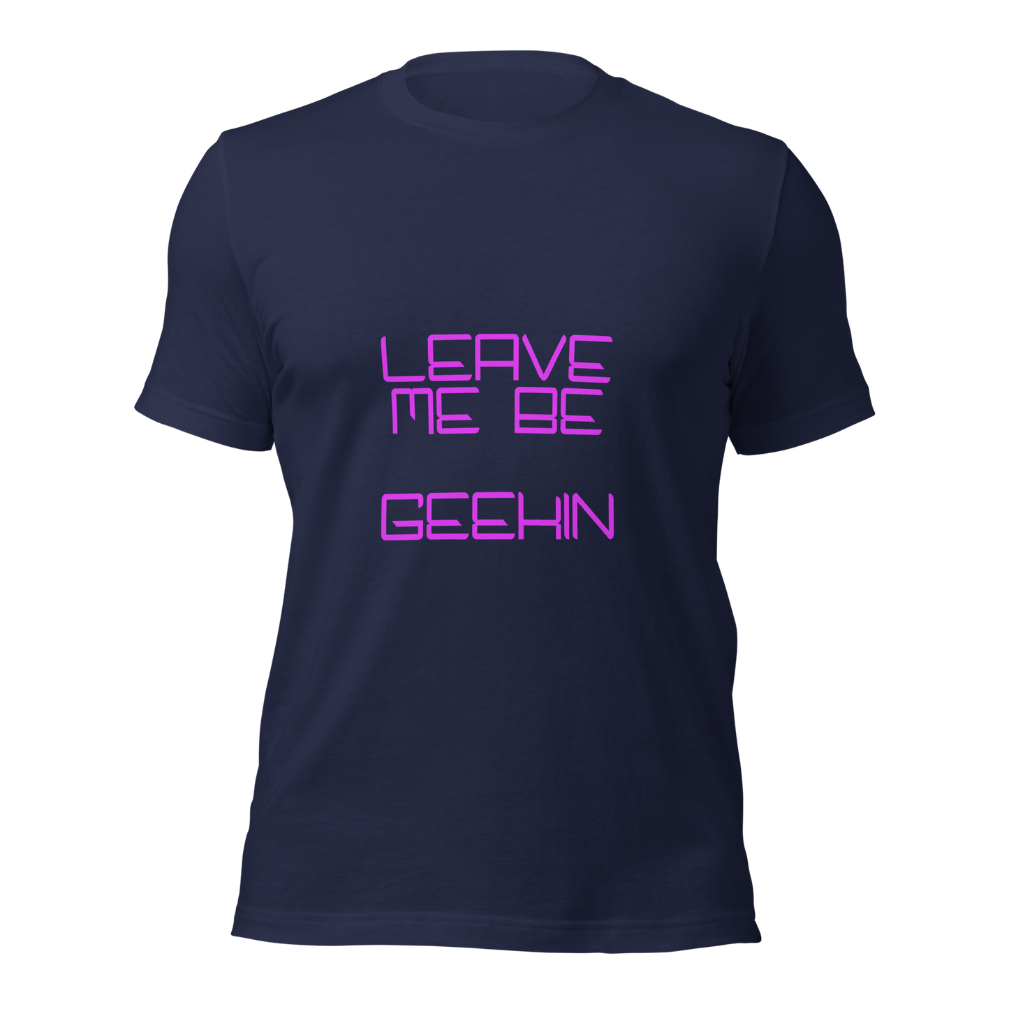 "Leave Me Be, I'm Geekin'" Unisex T-shirt