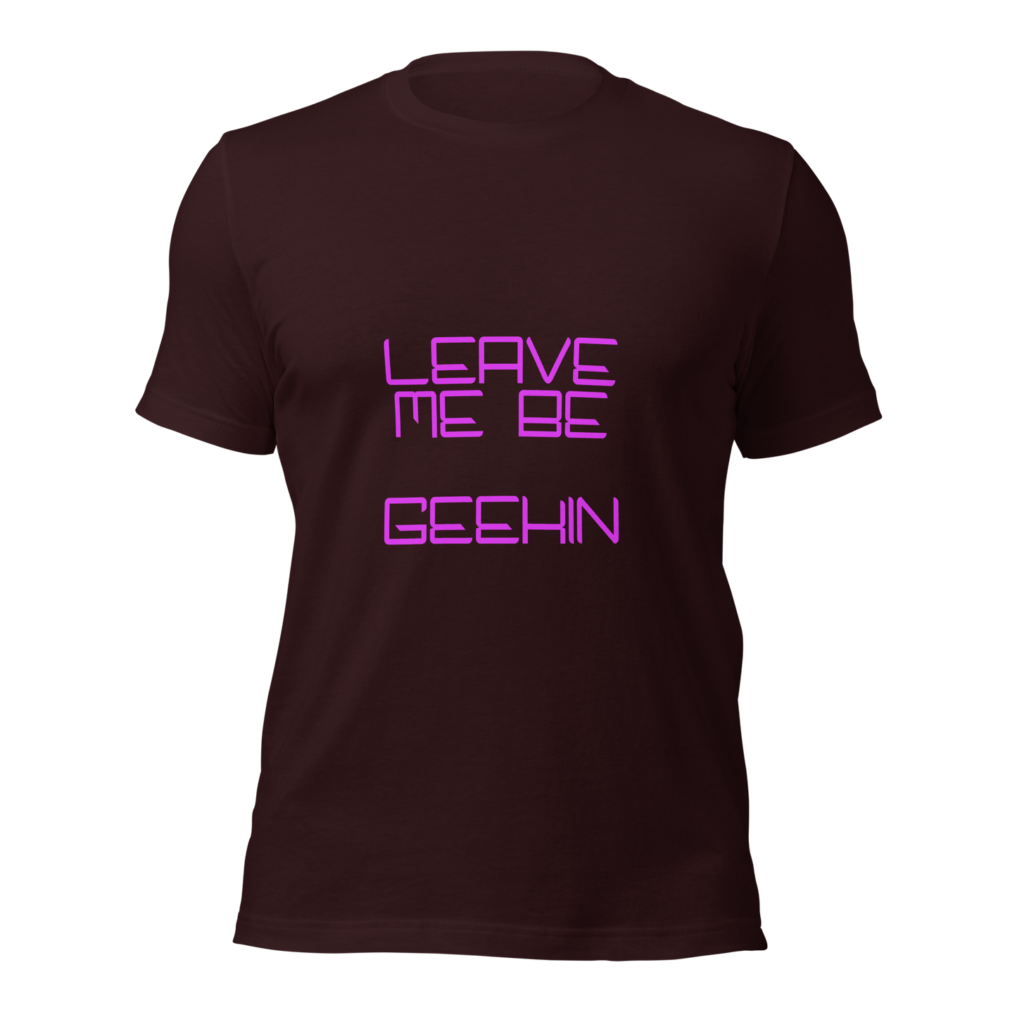 "Leave Me Be, I'm Geekin'" Unisex T-shirt