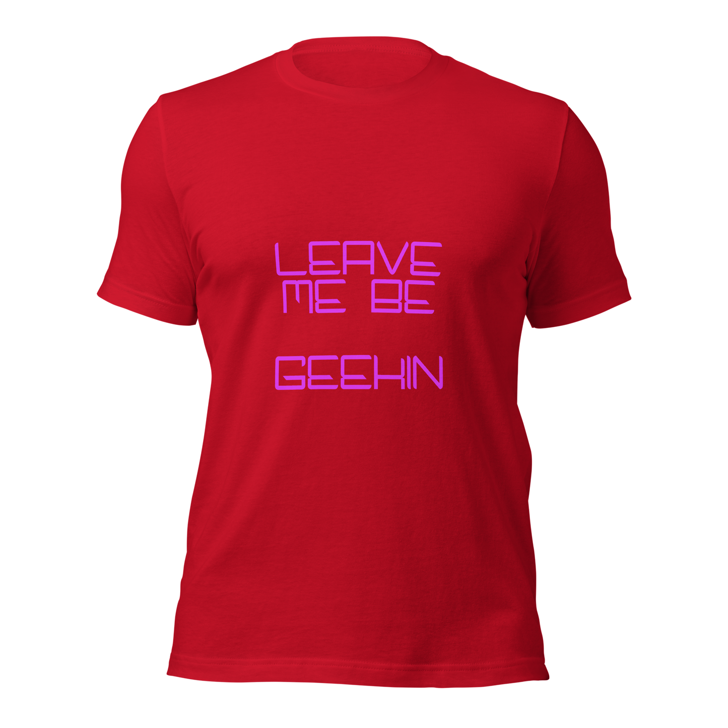 "Leave Me Be, I'm Geekin'" Unisex T-shirt