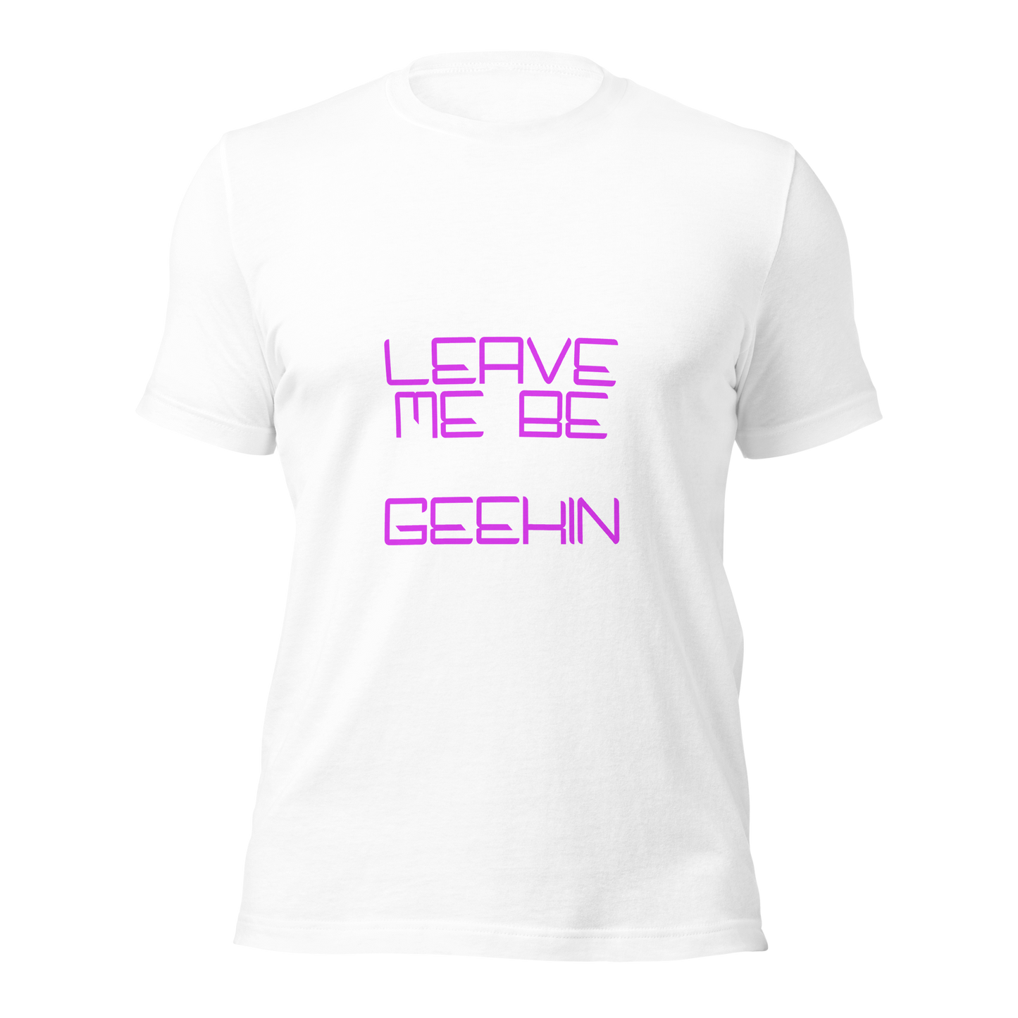 "Leave Me Be, I'm Geekin'" Unisex T-shirt