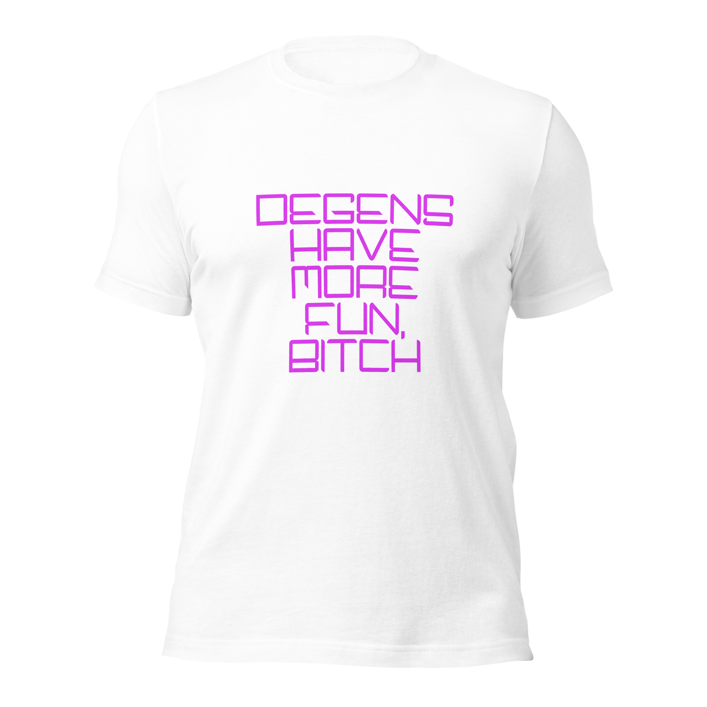 "Degens Have More Fun, Bitch" Unisex T-shirt